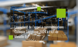 Lancement de l’appel à communications : colloque Logistique 2024 à l’IUT de Moselle-Est
