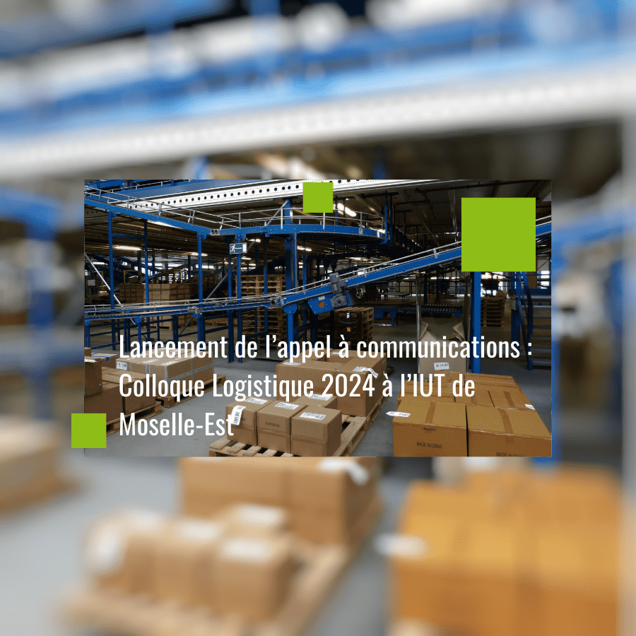 Lire la suite à propos de l’article Lancement de l’appel à communications : colloque Logistique 2024 à l’IUT de Moselle-Est