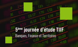 5ème journée d’étude du TIIF « Banques, Finance et Territoires »