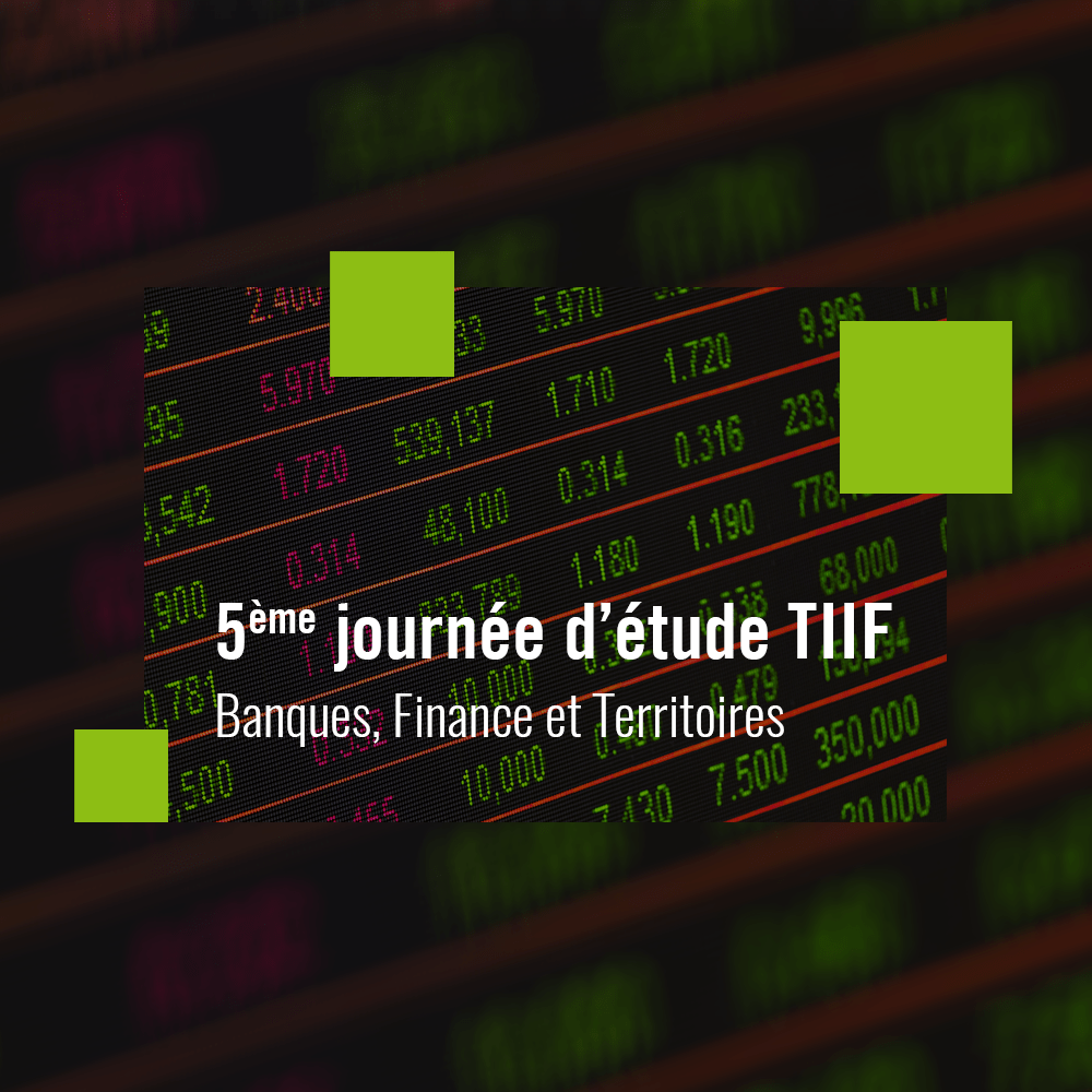 You are currently viewing 5ème journée d’étude du TIIF « Banques, Finance et Territoires »