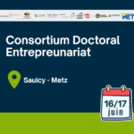 Le Consortium Doctoral Entrepreneuriat s’installe à Metz le 16 et 17 juin 2025 !