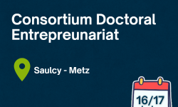 Le Consortium Doctoral Entrepreneuriat s’installe à Metz le 16 et 17 juin 2025 !